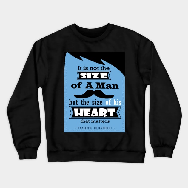 The size of his heart that matters  Evander Holyfield Quotes Crewneck Sweatshirt by creativeideaz